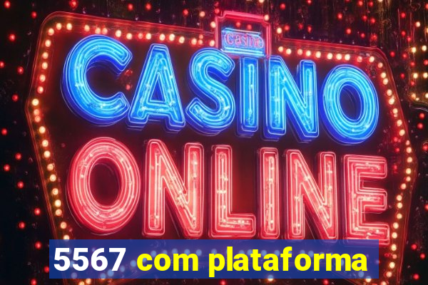 5567 com plataforma